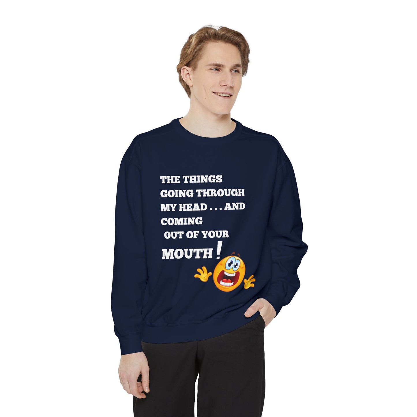The Things Coming Out of Your Mouth” Graphic Sweatshirt – Unapologetically Honest Comfort