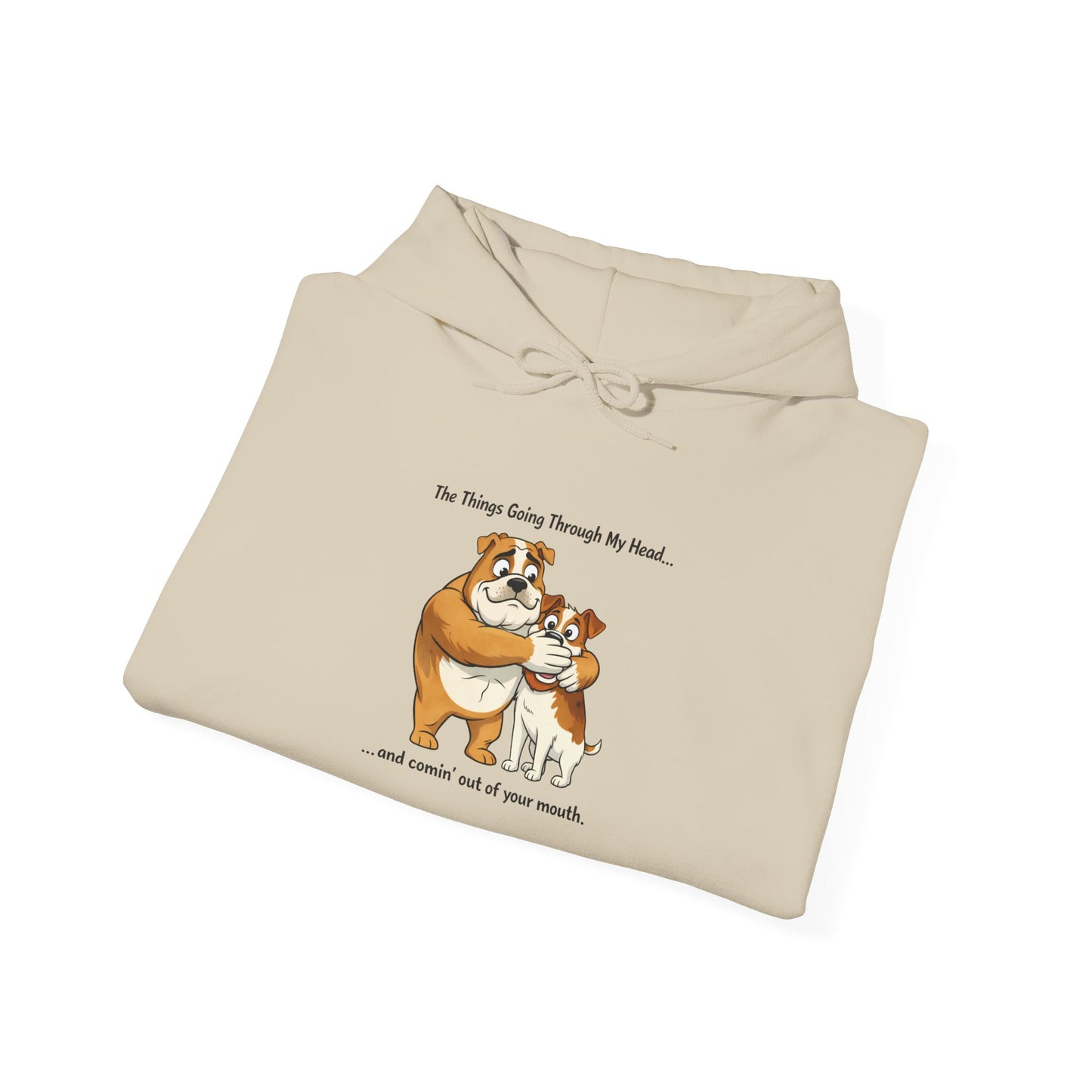 Funny Quote Hoodie — "The Things Going Through My Mind... and COMING OUT OF YOUR MOUTH!"