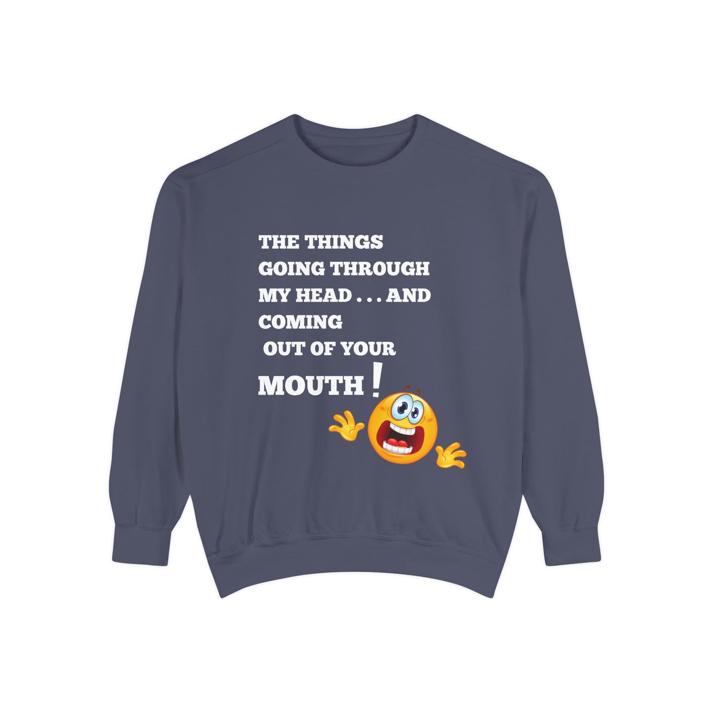 The Things Coming Out of Your Mouth” Graphic Sweatshirt – Unapologetically Honest Comfort