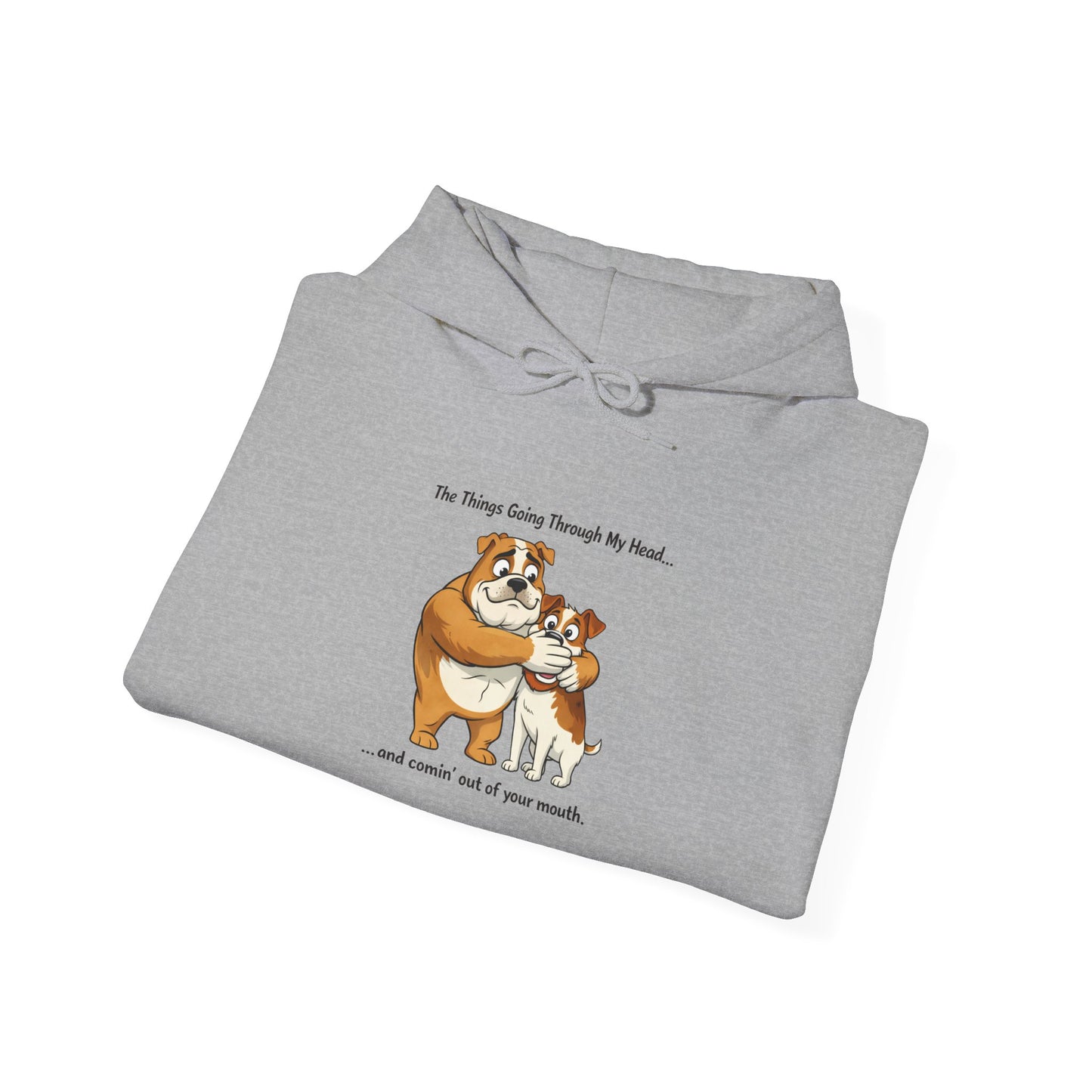 Funny Quote Hoodie — "The Things Going Through My Mind... and COMING OUT OF YOUR MOUTH!"