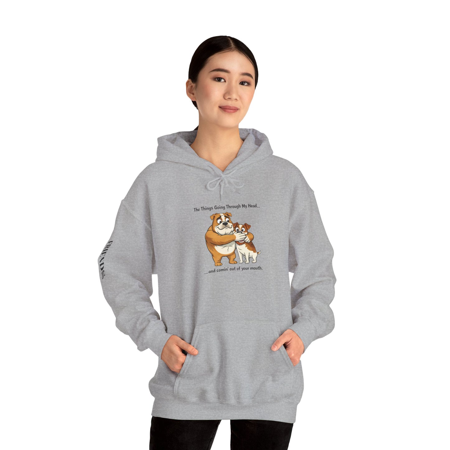 Funny Quote Hoodie — "The Things Going Through My Mind... and COMING OUT OF YOUR MOUTH!"