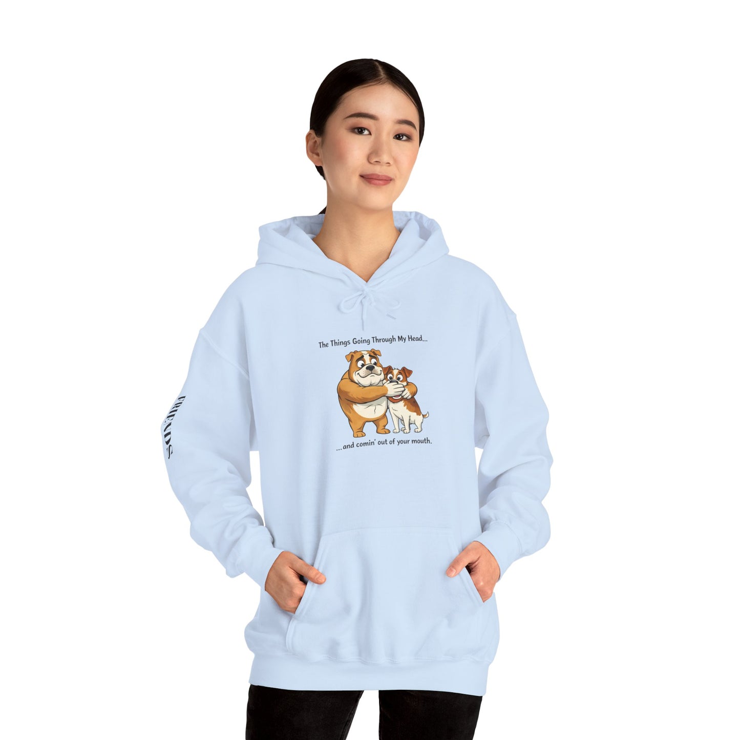 Funny Quote Hoodie — "The Things Going Through My Mind... and COMING OUT OF YOUR MOUTH!"