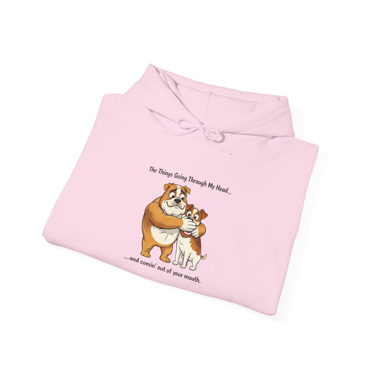 Funny Quote Hoodie — "The Things Going Through My Mind... and COMING OUT OF YOUR MOUTH!"