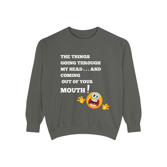 The Things Coming Out of Your Mouth” Graphic Sweatshirt – Unapologetically Honest Comfort