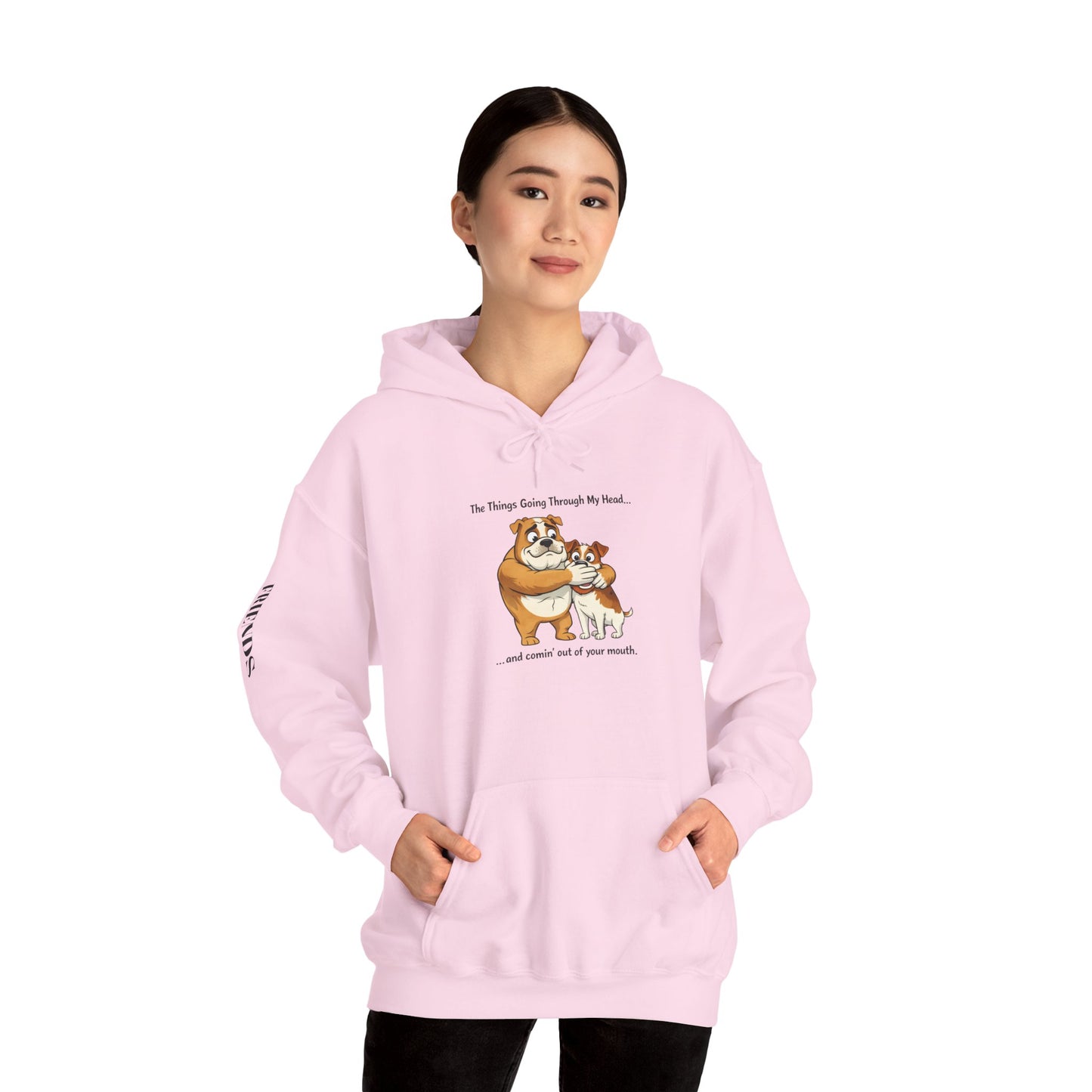 Funny Quote Hoodie — "The Things Going Through My Mind... and COMING OUT OF YOUR MOUTH!"