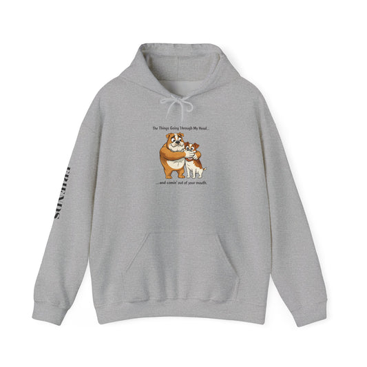 Funny Quote Hoodie — "The Things Going Through My Mind... and COMING OUT OF YOUR MOUTH!"
