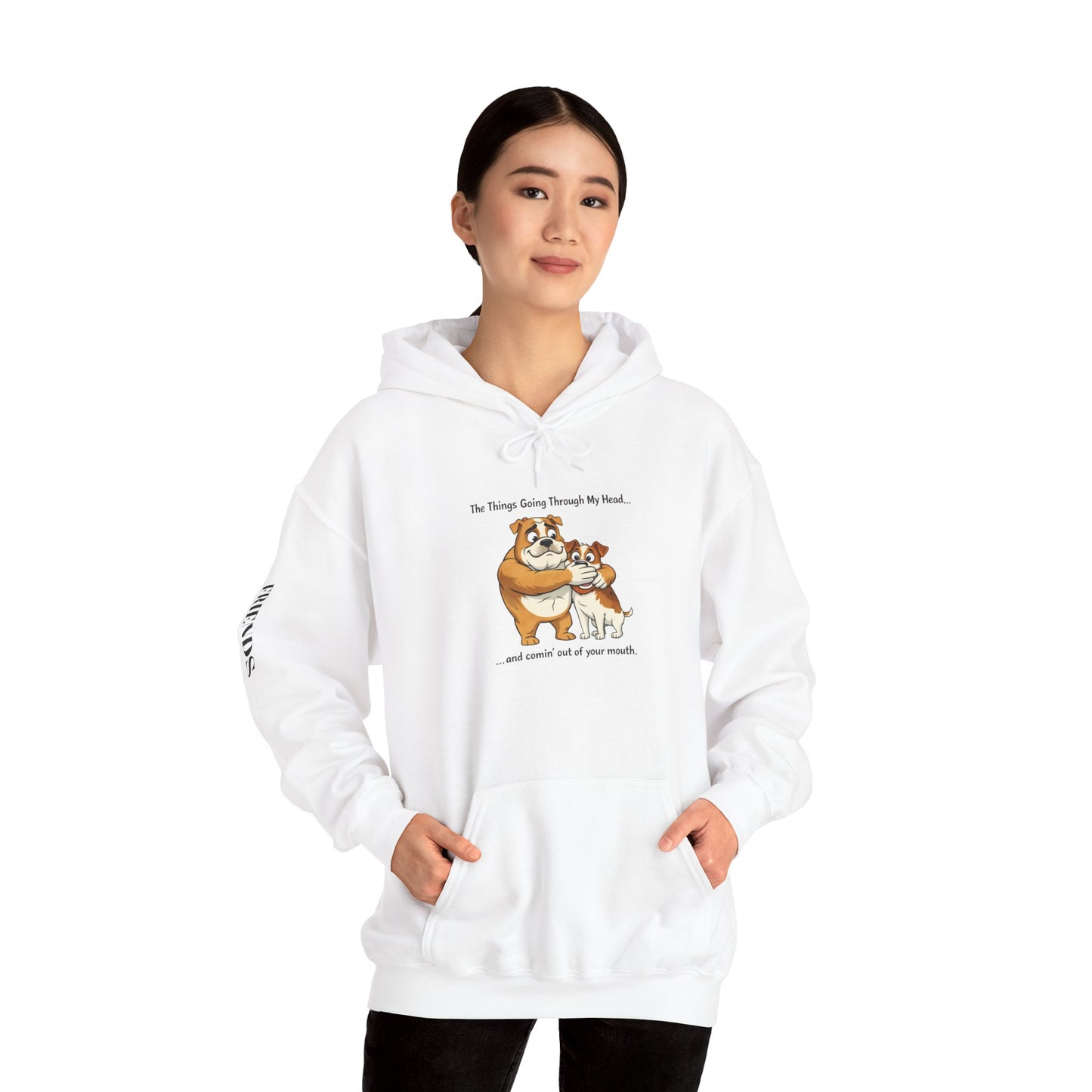 Funny Quote Hoodie — "The Things Going Through My Mind... and COMING OUT OF YOUR MOUTH!"