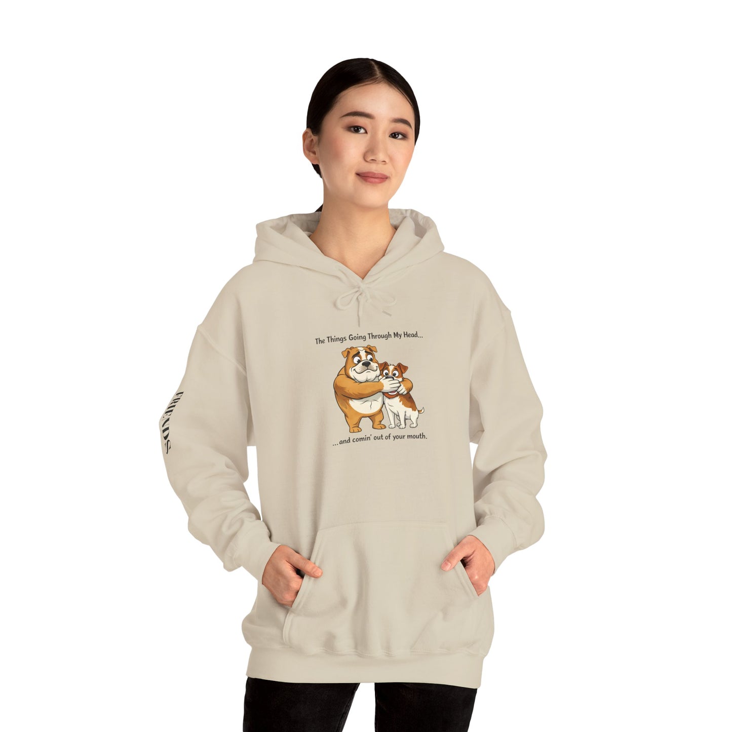 Funny Quote Hoodie — "The Things Going Through My Mind... and COMING OUT OF YOUR MOUTH!"