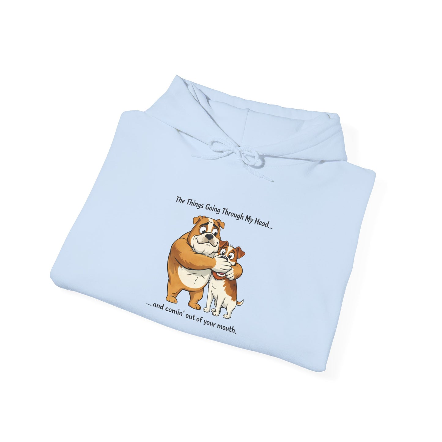 Funny Quote Hoodie — "The Things Going Through My Mind... and COMING OUT OF YOUR MOUTH!"